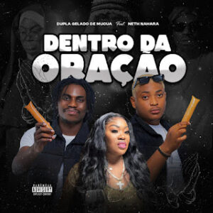 Dentro da Oração Feat Net Nahara- Dupla Gelado de Múcua 