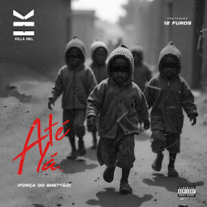 Killa Hill feat.12 Furos - Até Lá (Força Do Ghettão) (Rap)