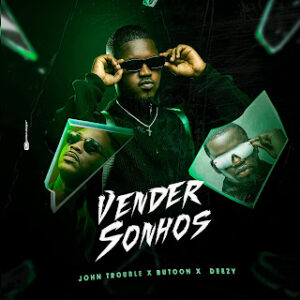 John Trouble Ft. Button Rose & Deezy - Vender Sonho
