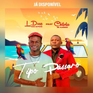 L Doce feat. Chilola De Almeida & Dj Masta Py – Tipo Pássaro