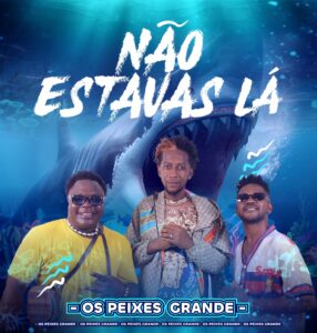 Os Peixes Grande - Não Estavas Lá
