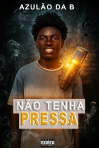 Azulão da B - Não Tenha Pressa (Prod. Decharme Único No Beats)