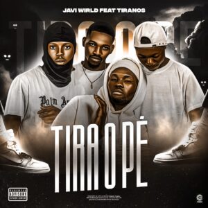 Javi World Ft Tiranos - Tira o Pé (Rap) Javi World Ft Tiranos - Tira o Pé (Rap)