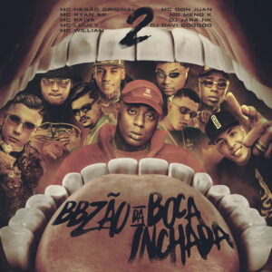 Mc Negão Original – Bbzão da Boca Inchada 2 (feat. MC Ryan SP, Mc Don Juan, MC Meno K, DJ DAVI DOGDOG, DJ Japa NK, MC LUUKY, MC Willian & Mc Paiva ZS) Mc Negão Original – Bbzão da Boca Inchada 2 (feat. MC Ryan SP, Mc Don Juan, MC Meno K, DJ DAVI DOGDOG, DJ Japa NK, MC LUUKY, MC Willian & Mc Paiva ZS)