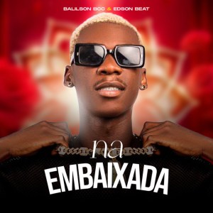 Balilson Bcc - Na Embaixada (feat. Edson Beat)