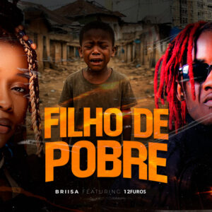 Briisa ft.12 Furos – Filho de Pobre Briisa ft.12 Furos – Filho de Pobre