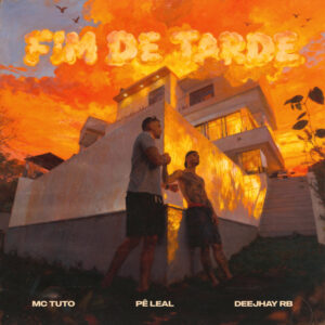 MC Tuto – Fim de Tarde (feat. Pê Leal & Deejhay RB) MC Tuto – Fim de Tarde (feat. Pê Leal & Deejhay RB)