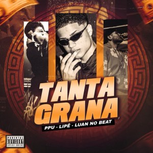 PPU - Tanta Grana (feat. Lipe, Luan No Beat) PPU - Tanta Grana (feat. Lipe, Luan No Beat)