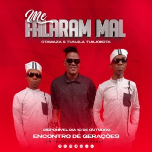 Otawaza feat. Tunjila Tuajokota & Masta-Py - Me Falaram Mal Otawaza feat. Tunjila Tuajokota & Masta-Py - Me Falaram Mal