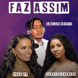 Poca Py x Samara Panamera & Dj Nelson Papoite - Faz Assim Poca Py x Samara Panamera & Dj Nelson Papoite - Faz Assim