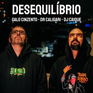 Galo Cinzento - Desequilíbrio (feat. Dr Caligari, DJ Caique) Galo Cinzento - Desequilíbrio (feat. Dr Caligari, DJ Caique)