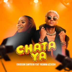 Erickson Santiago ft. Yasmim Azevedoo – Chata Ya Erickson Santiago ft. Yasmim Azevedoo – Chata Ya