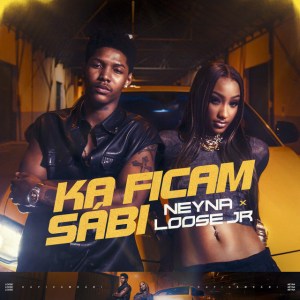 Neyna ft. Loose Jr – Ka Ficam Sábi Neyna ft. Loose Jr – Ka Ficam Sábi