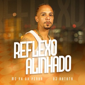 Dj Batata - Reflexo Alinhado (feat. Mc Pk da Penha) Dj Batata - Reflexo Alinhado (feat. Mc Pk da Penha)