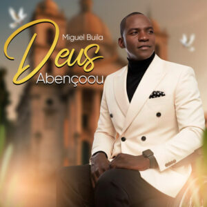 Miguel Buila – Deus Abençoou (GOSPEL) 2025 Miguel Buila – Deus Abençoou (GOSPEL) 2025
