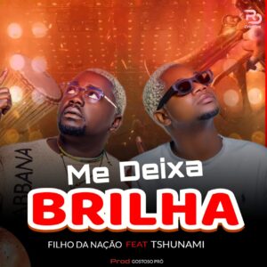 Filho Da Nação – Me Deixa Brilhar (feat. Tshunami)