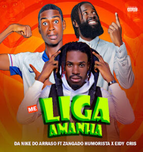 Da Nike Do Arraso feat. Zangado Humorista & Eidechris - Me Liga Amanhã (Afro House)