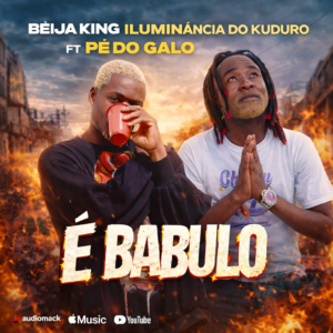 Beija King Iluminancia Do Kuduro ft Pé Do Galo - É Babulo