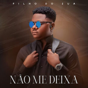 Filho Do Zua - Não Me Deixa (Zouk)