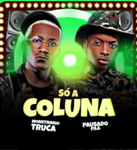Monstrinho Truca feat. Pausado Fila - Só A Coluna (Afro House)