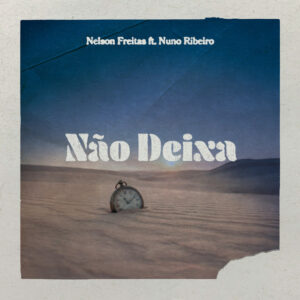 Nelson Freitas – Não Deixa (feat. Nuno Ribeiro) (R&B)