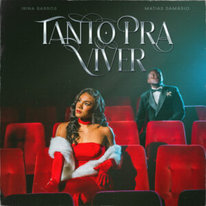 Irina Barros – TANTO PR’A VIVER (feat. Matias Damásio)