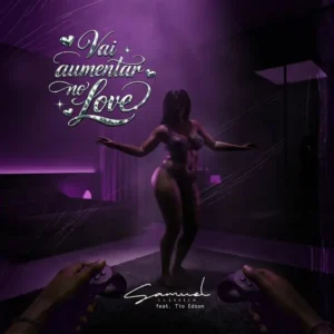Samuel Clássico – Vai Aumentar No Love (feat. Tio Edson)