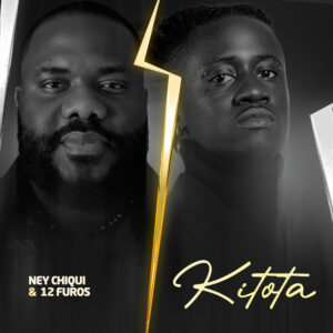 Ney Chiqui – Kitota (feat. 12 FUROS)