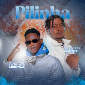Tchutchu LiBrinca x Dj Nelson Papoite - Pilinha (Afro House)