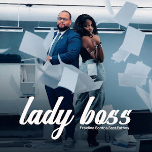 Eraldina Santos – Lady Boss (feat. Fatboy 6.3)