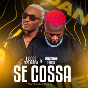 L Doce Feat Monstrinho Truca - Se Cossa (Afro House) (Prod. Dj Black Py & Dj Tcalifa)