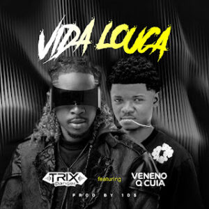 Dj Trix Danger & Veneno Q Cuia feat. 10S - Vida Louca (Afro House)