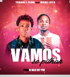 Tcharly Flow Feat Mana Loya – Vamos Se Pilhar (Prod.Nelo Boy Pro)