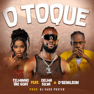Telminho The Goat feat. D'Benilson & Delma Silva - O Toque (Afro House)