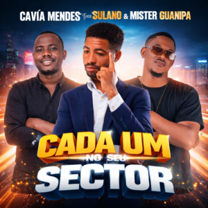 Cavía Mendes Feat Sulano & Mister Guanipa - Cada Um No Seu Sector