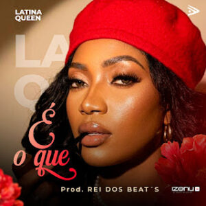 Latina Queen - É O Quê (Kuduro) (Prod. Rei Dos Beats)