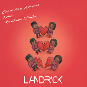 Landrick - Grandes Amores Não Acabam Juntos (Zouk)