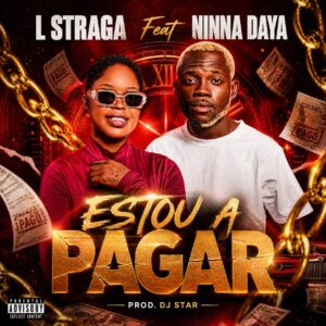 L Straga ft Ninna Daya x Dj Star - Estou A Pagar