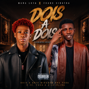 Mana Loya X Frank Sinatra - Dois A Dois (Prod.Dj Nelo Boy Pro X Laton Labeat)