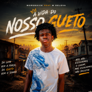 Morenaice feat M Delova - A Vida Do Nosso Gueto