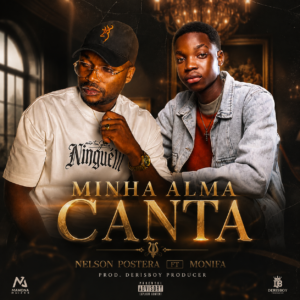 Nelson Postera ft Monifa - Minha Alma Canta (Prod.Derisboy Producer)