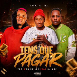 Tcb x Pm Da Ley Feat Dj Adé - Tens Que Pagar