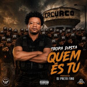 Tropa Dasta ft Dj Preto Fino - Quem És Tú