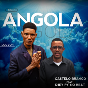 Castelo Branco Feat Djey Py No Beat - Angola