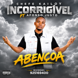 Chefe Kailoy Incorrigível Ft Afonso Justo - Abençoa
